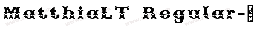MatthiaLT Regular字体转换 MatthiaLT Regular字体转换